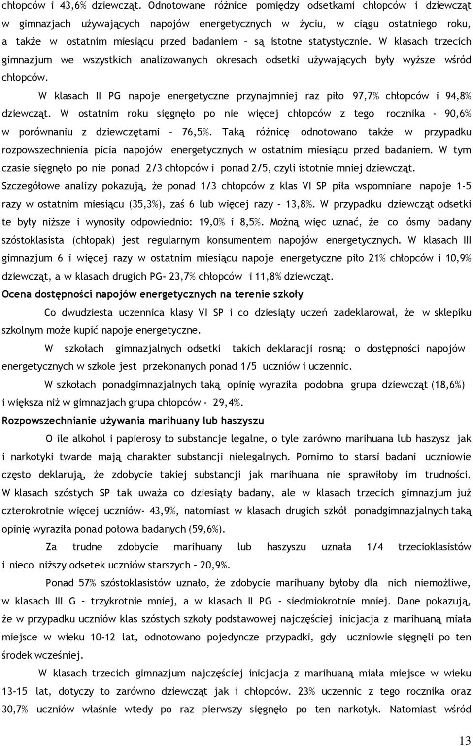 statystycznie. W klasach trzecich gimnazjum we wszystkich analizowanych okresach odsetki używających były wyższe wśród chłopców.