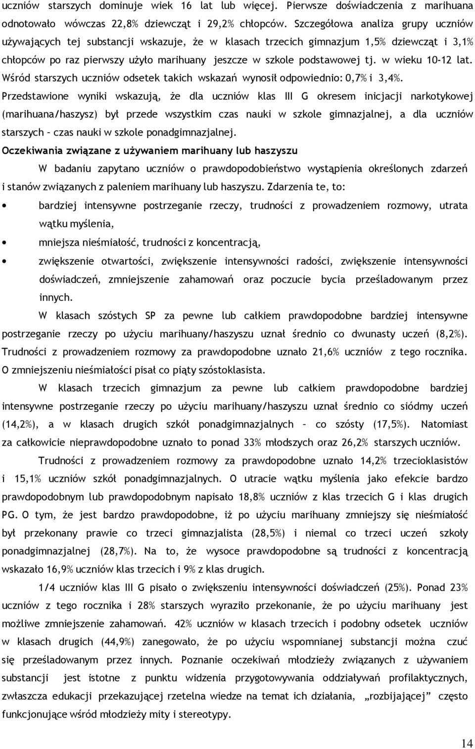 w wieku 10-12 lat. Wśród starszych uczniów odsetek takich wskazań wynosił odpowiednio: 0,7% i 3,4%.