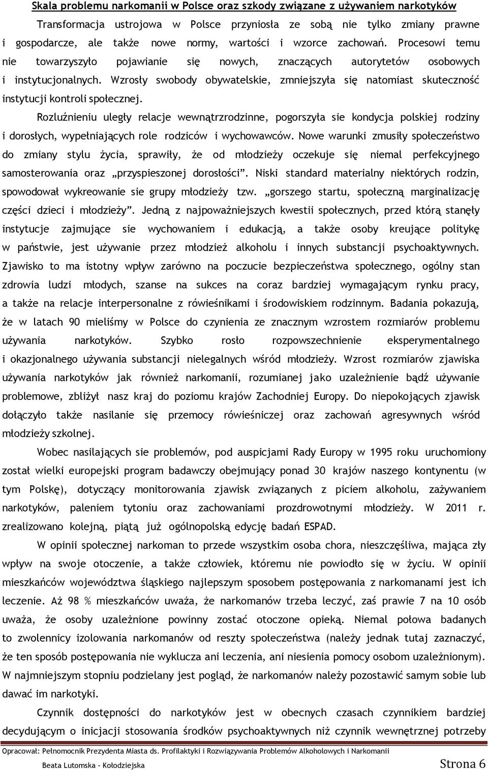 Wzrosły swobody obywatelskie, zmniejszyła się natomiast skuteczność instytucji kontroli społecznej.