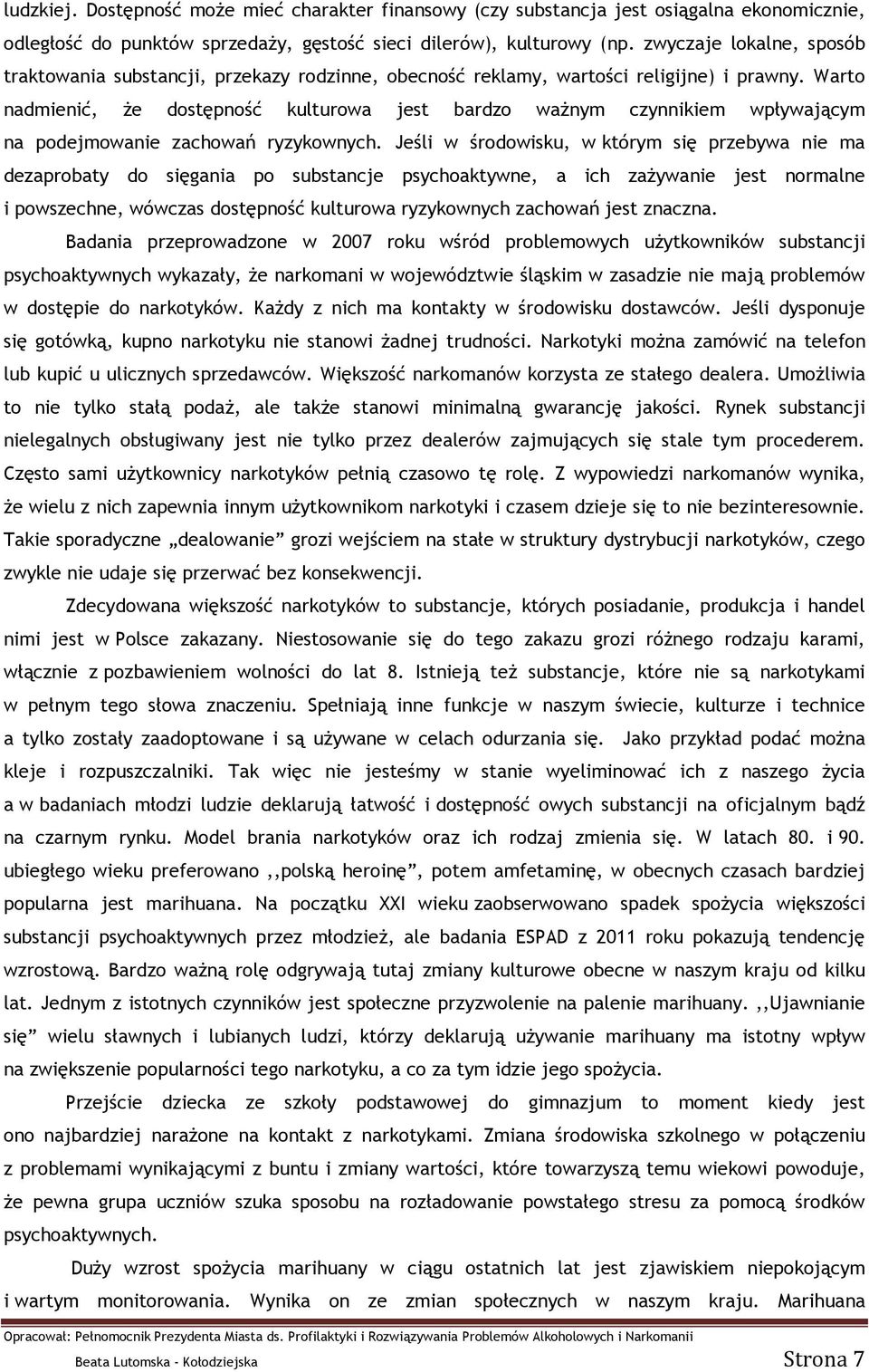 Warto nadmienić, że dostępność kulturowa jest bardzo ważnym czynnikiem wpływającym na podejmowanie zachowań ryzykownych.