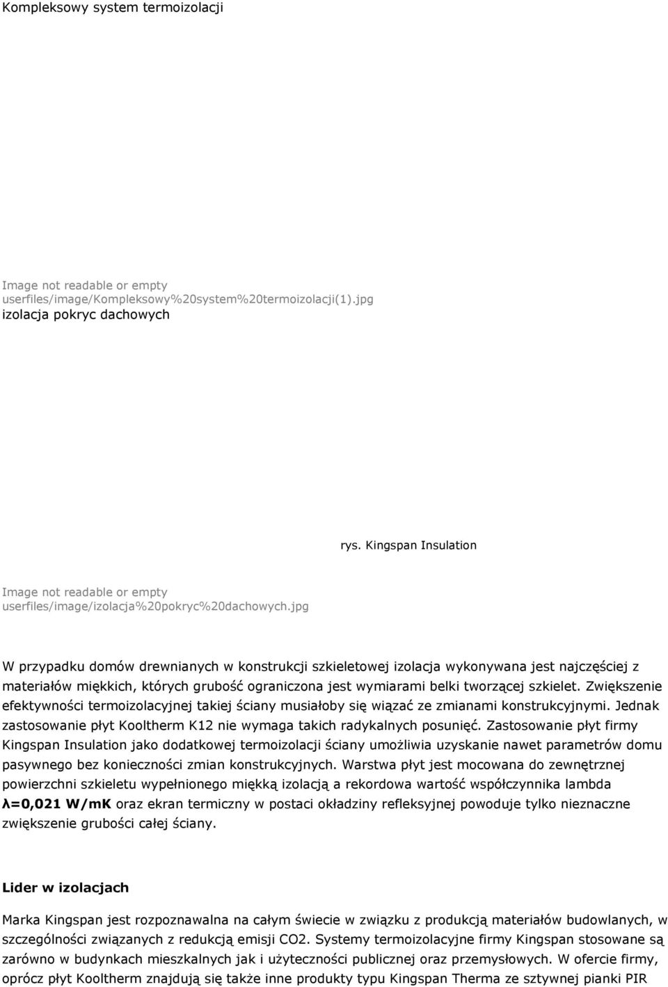 Zwiększenie efektywności termoizolacyjnej takiej ściany musiałoby się wiązać ze zmianami konstrukcyjnymi. Jednak zastosowanie płyt Kooltherm K12 nie wymaga takich radykalnych posunięć.