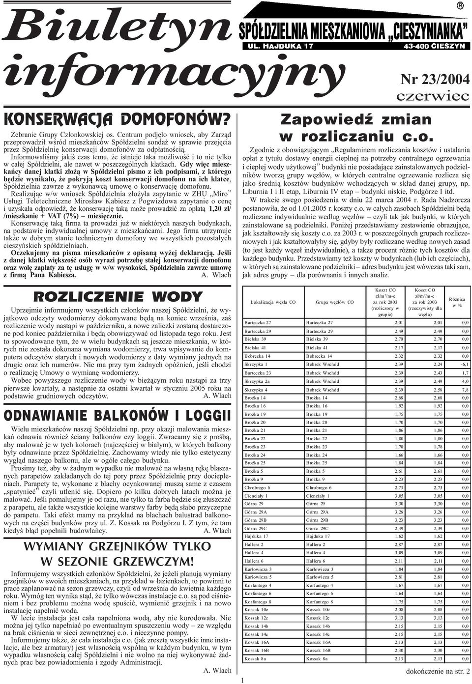 Iformowaliœmy jakiœ czas temu, e istieje taka mo liwoœæ i to ie tylko w ca³ej Spó³dzieli, ale awet w poszczególych klatkach.