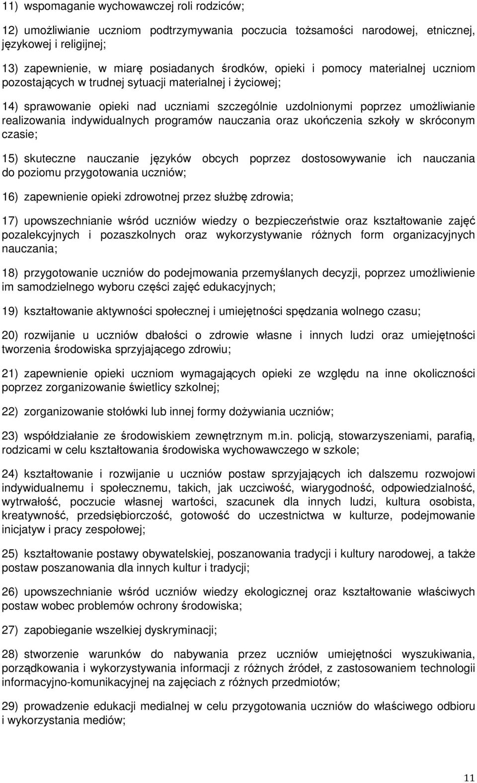 indywidualnych programów nauczania oraz ukończenia szkoły w skróconym czasie; 15) skuteczne nauczanie języków obcych poprzez dostosowywanie ich nauczania do poziomu przygotowania uczniów; 16)