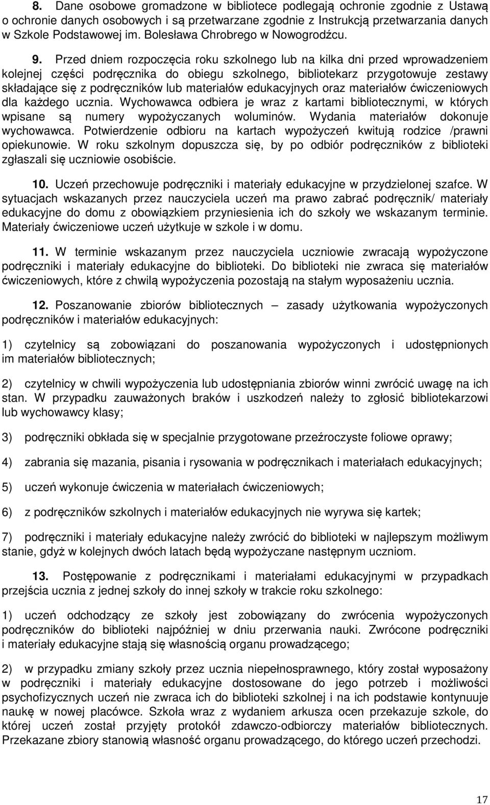 Przed dniem rozpoczęcia roku szkolnego lub na kilka dni przed wprowadzeniem kolejnej części podręcznika do obiegu szkolnego, bibliotekarz przygotowuje zestawy składające się z podręczników lub