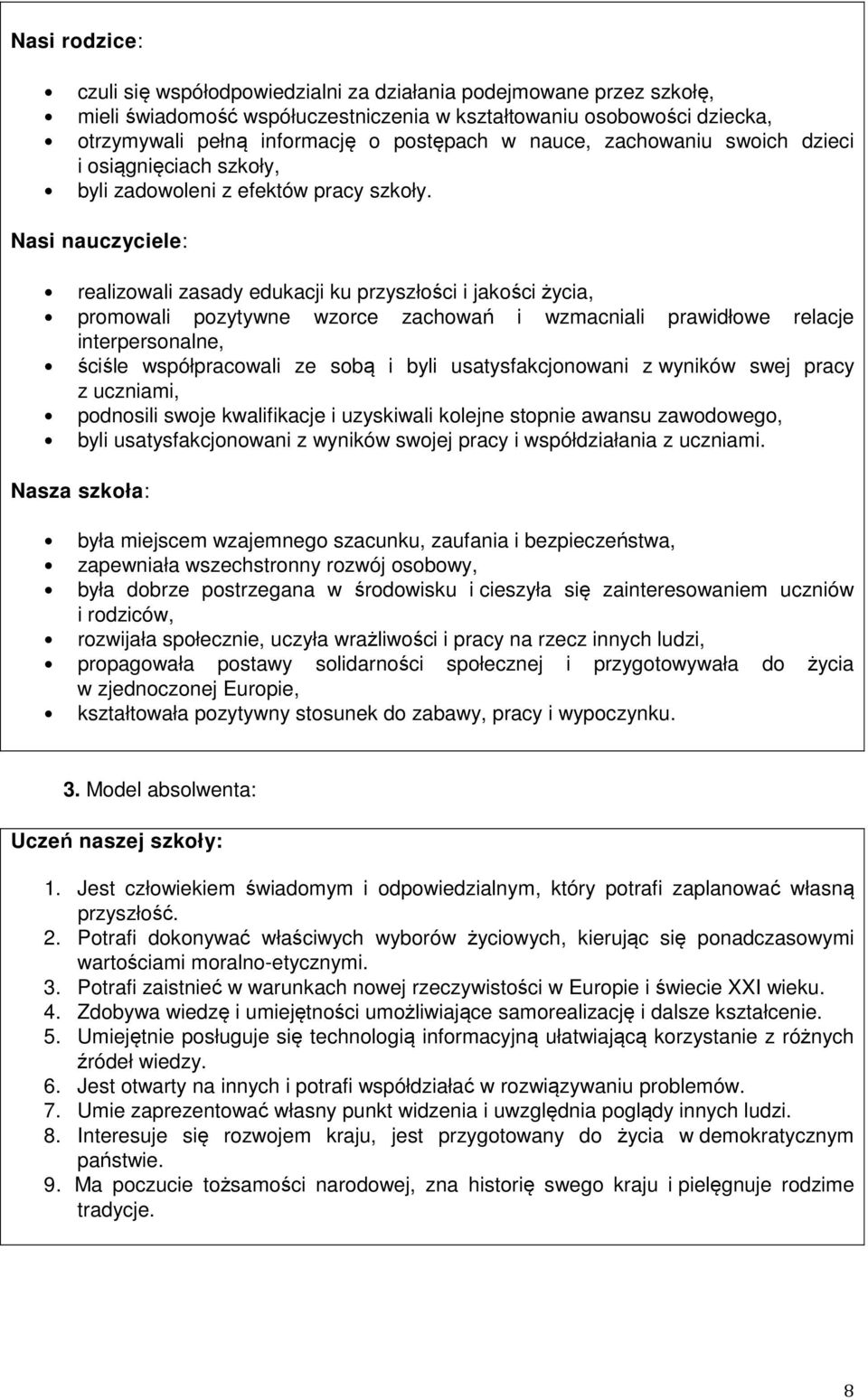 Nasi nauczyciele: realizowali zasady edukacji ku przyszłości i jakości życia, promowali pozytywne wzorce zachowań i wzmacniali prawidłowe relacje interpersonalne, ściśle współpracowali ze sobą i byli