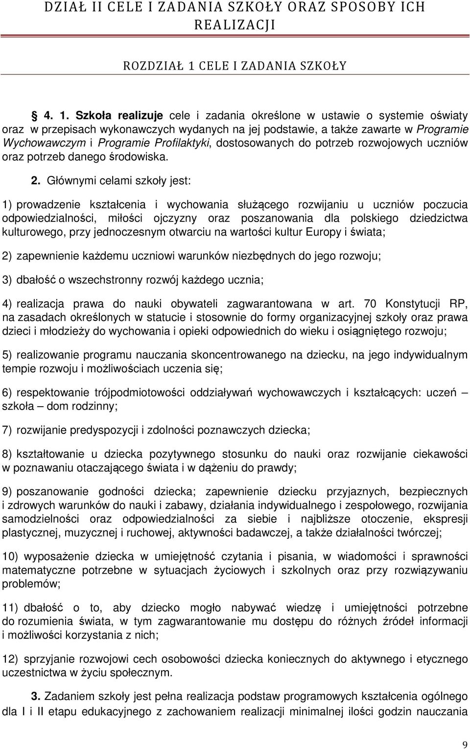 Szkoła realizuje cele i zadania określone w ustawie o systemie oświaty oraz w przepisach wykonawczych wydanych na jej podstawie, a także zawarte w Programie Wychowawczym i Programie Profilaktyki,