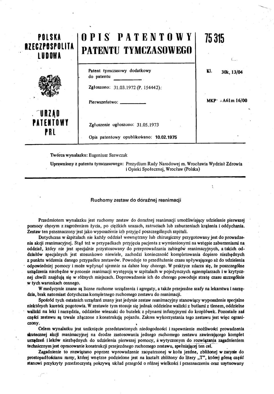 1975 MKP A6Im 16/00 Twórcawynalazku: Eugeniusz Szewczak Uprawniony z patentu tymczasowego: Prezydium Rady Narodowej m.