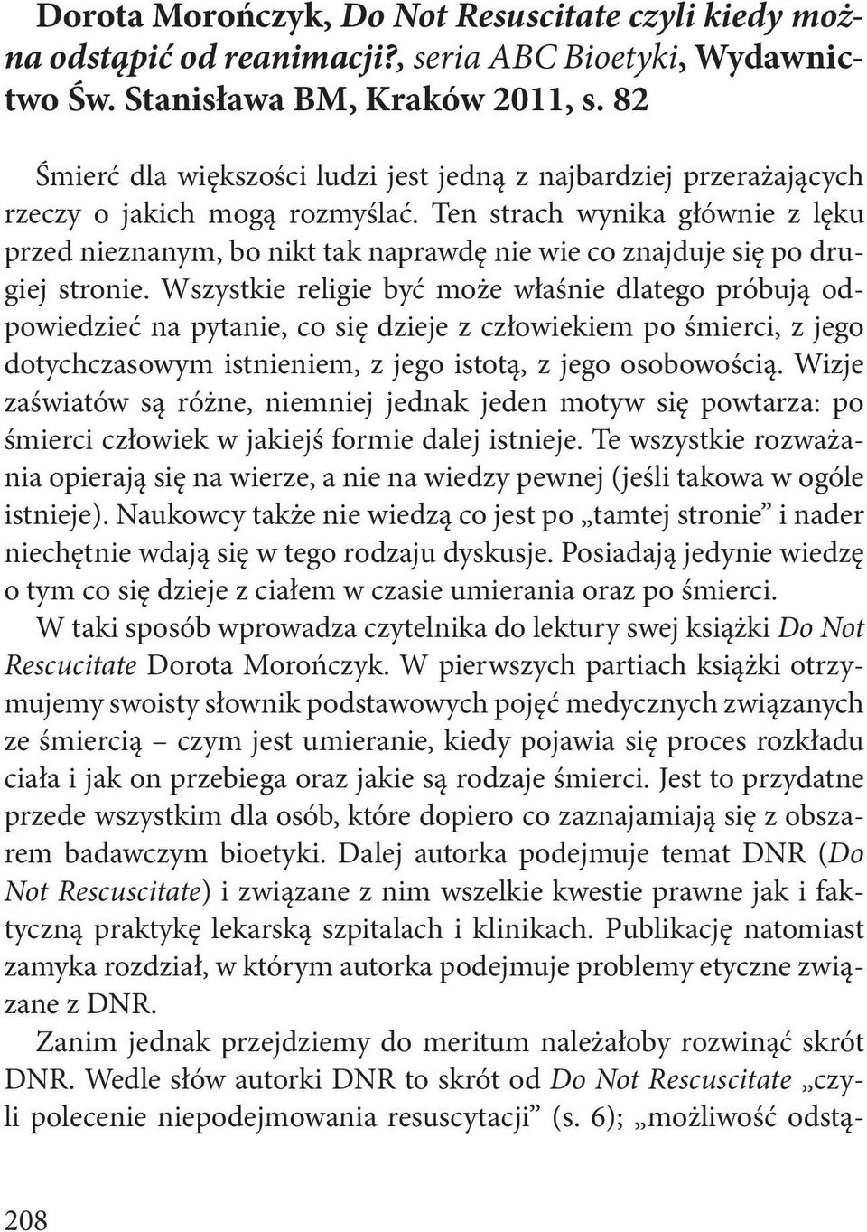 Ten strach wynika głównie z lęku przed nieznanym, bo nikt tak naprawdę nie wie co znajduje się po drugiej stronie.