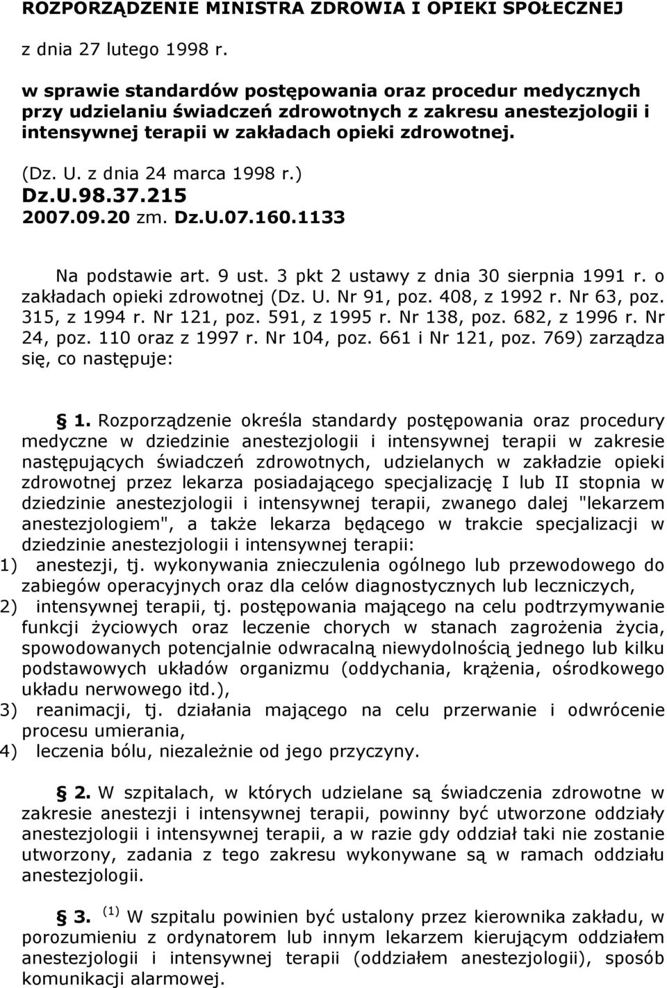 z dnia 24 marca 1998 r.) Dz.U.98.37.215 2007.09.20 zm. Dz.U.07.160.1133 Na podstawie art. 9 ust. 3 pkt 2 ustawy z dnia 30 sierpnia 1991 r. o zakładach opieki zdrowotnej (Dz. U. Nr 91, poz.