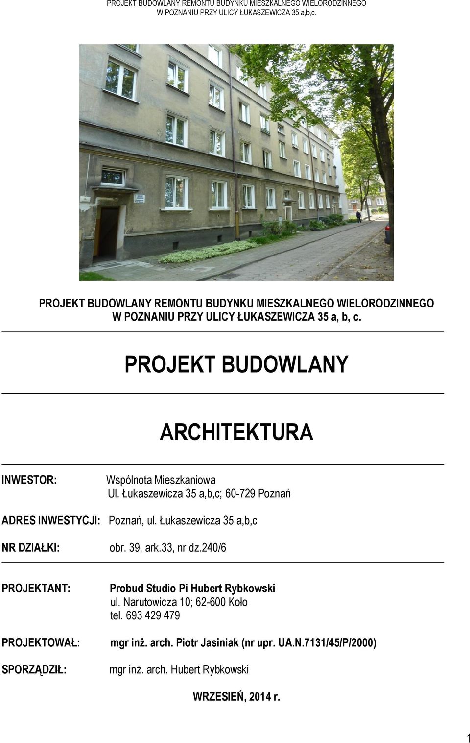 PROJEKT BUDOWLANY ARCHITEKTURA INWESTOR: Wspólnota Mieszkaniowa Ul. Łukaszewicza 35 a,b,c; 60-729 Poznań ADRES INWESTYCJI: Poznań, ul.
