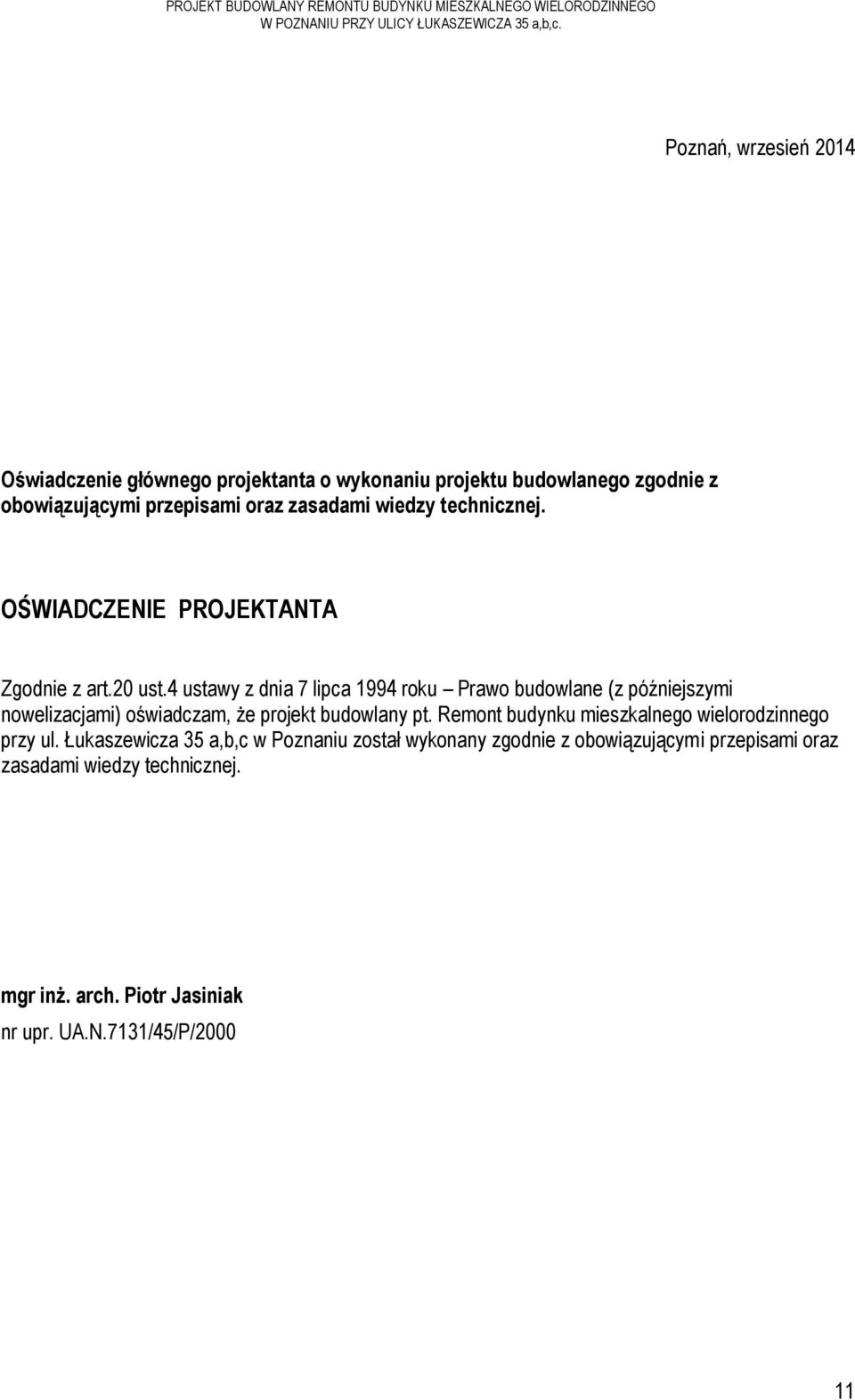 OŚWIADCZENIE PROJEKTANTA Zgodnie z art.20 ust.4 ustawy z dnia 7 lipca 1994 roku Prawo budowlane (z późniejszymi nowelizacjami) oświadczam, że projekt budowlany pt.