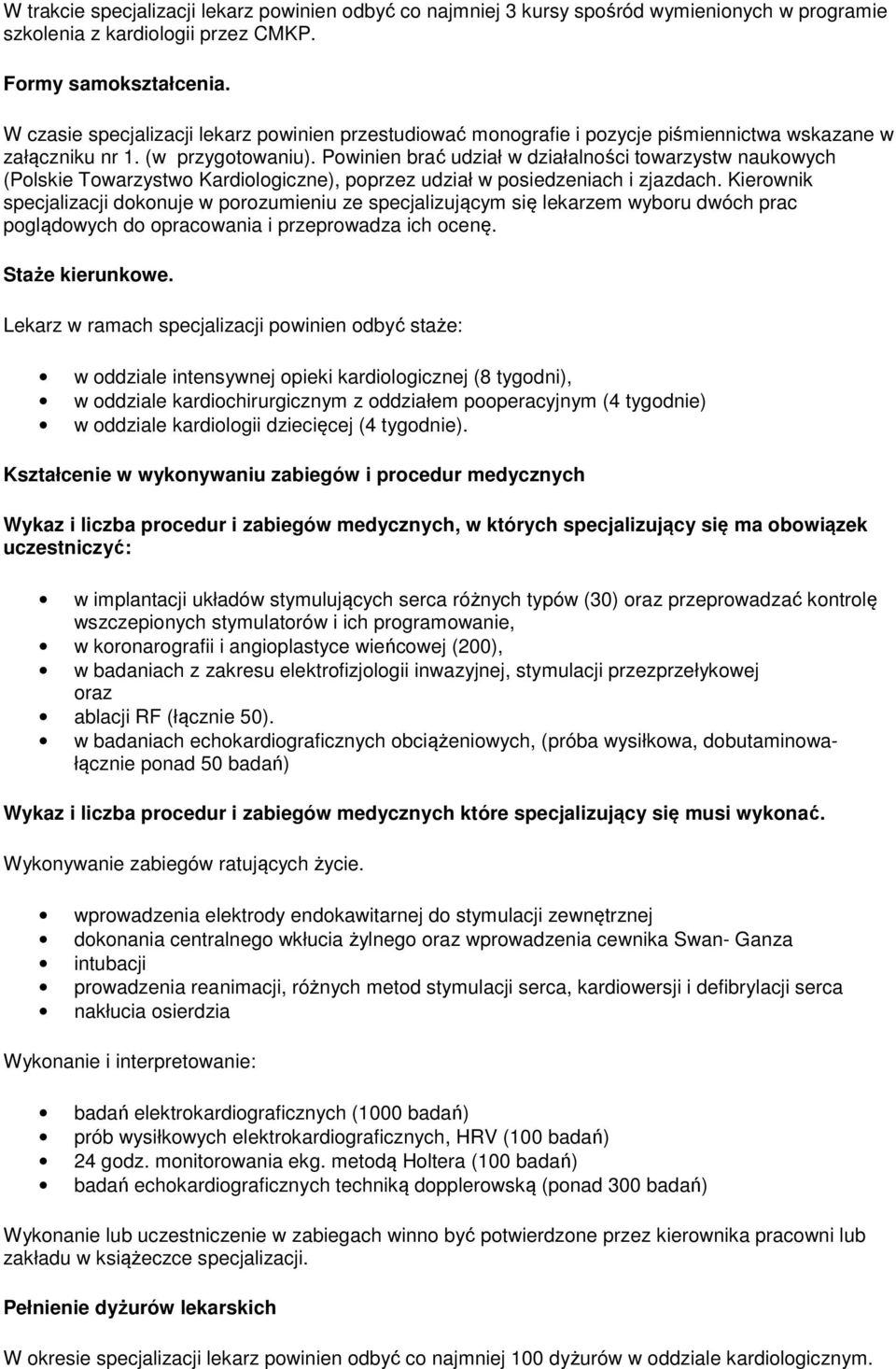 Powinien brać udział w działalności towarzystw naukowych (Polskie Towarzystwo Kardiologiczne), poprzez udział w posiedzeniach i zjazdach.