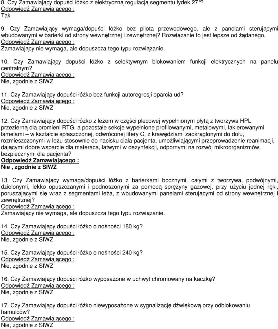 Czy Zamawiający dopuści łóżko z selektywnym blokowaniem funkcji elektrycznych na panelu centralnym? 11. Czy Zamawiający dopuści łóżko bez funkcji autoregresji oparcia ud? 12.