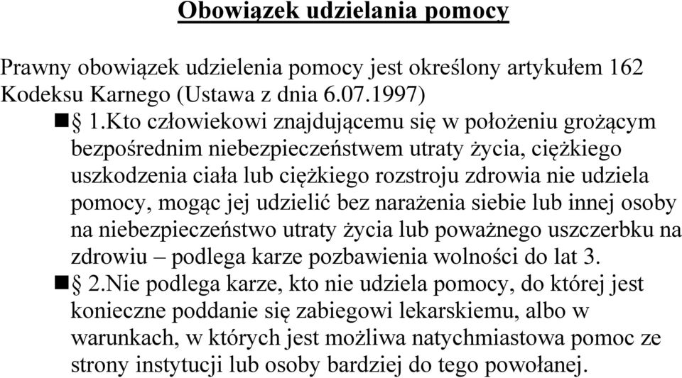 pomocy, mogąc jej udzielić bez narażenia siebie lub innej osoby na niebezpieczeństwo utraty życia lub poważnego uszczerbku na zdrowiu podlega karze pozbawienia wolności do lat 3.