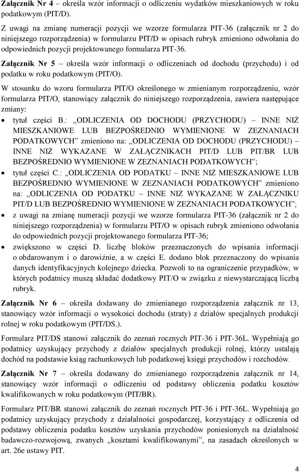 projektowanego formularza PIT-36. Załącznik Nr 5 określa wzór informacji o odliczeniach od dochodu (przychodu) i od podatku w roku podatkowym (PIT/O).