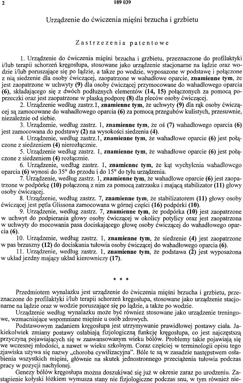 lądzie, a także po wodzie, wyposażone w podstawę i połączone z nią siedzenie dla osoby ćwiczącej, zaopatrzone w wahadłowe oparcie, znamienne tym, że jest zaopatrzone w uchwyty (9) dla osoby ćwiczącej