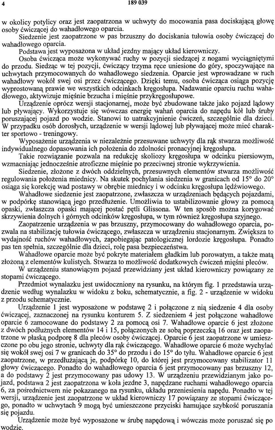 Osoba ćwicząca może wykonywać ruchy w pozycji siedzącej z nogami wyciągniętymi do przodu.