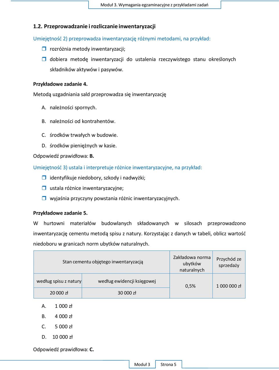 środków trwałych w budowie. D. środków pieniężnych w kasie. Odpowiedź prawidłowa: B.