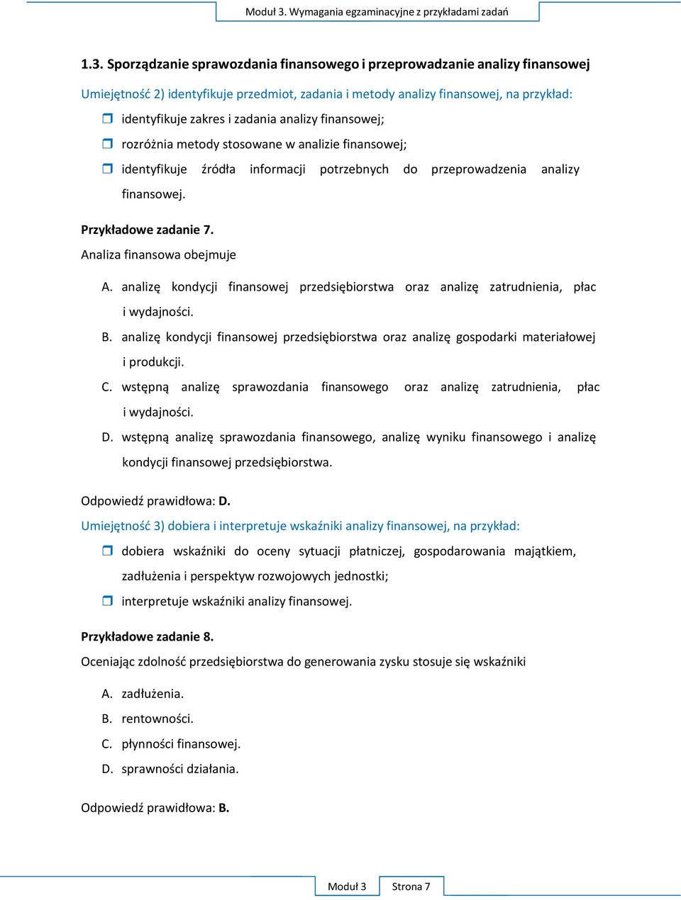 Analiza finansowa obejmuje A. analizę kondycji finansowej przedsiębiorstwa oraz analizę zatrudnienia, płac i wydajności. B.