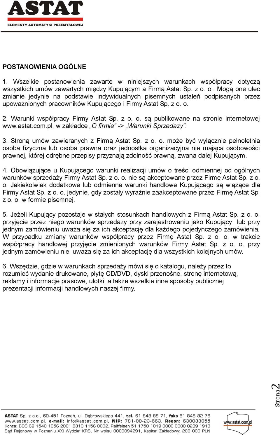 z o. o. są publikowane na stronie internetowej www.astat.com.pl, w zakładce O firmie -> Warunki Sprzedaży. 3. Stroną umów zawieranych z Firmą Astat Sp. z o. o. może być wyłącznie pełnoletnia osoba