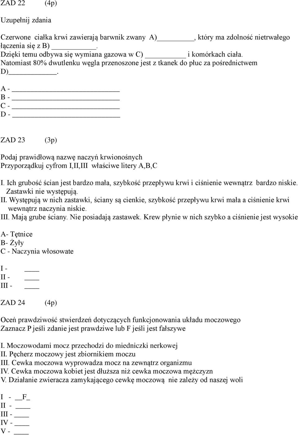 A - B - C - D - ZAD 23 (3p) Podaj prawidłową nazwę naczyń krwionośnych Przyporządkuj cyfrom I,II,III właściwe litery A,B,C I.