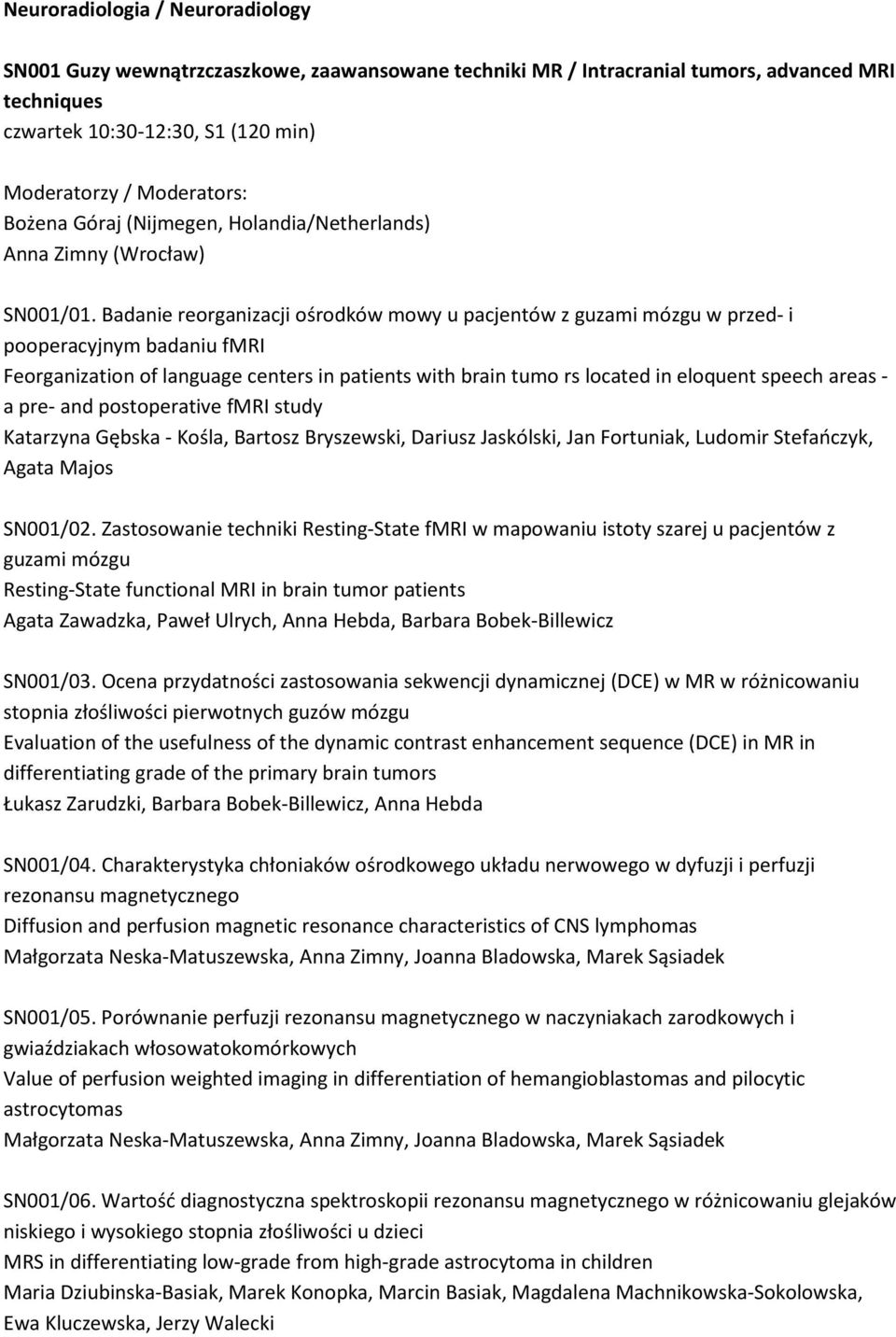 Badanie reorganizacji ośrodków mowy u pacjentów z guzami mózgu w przed- i pooperacyjnym badaniu fmri Feorganization of language centers in patients with brain tumo rs located in eloquent speech areas