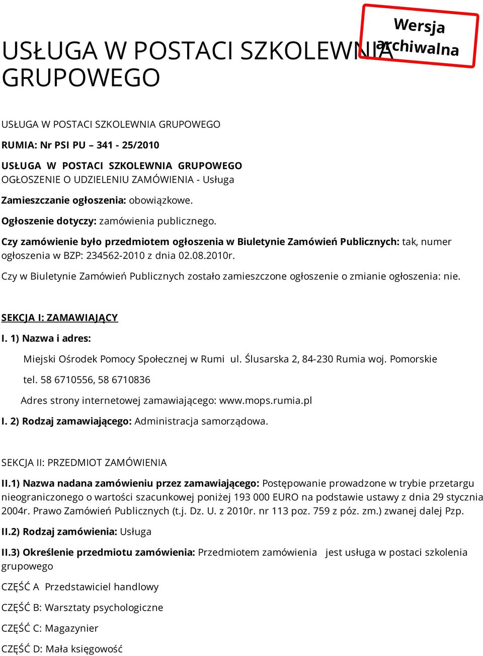 Czy zamówienie było przedmiotem ogłoszenia w Biuletynie Zamówień Publicznych: tak, numer ogłoszenia w BZP: 234562-2010 z dnia 02.08.2010r.