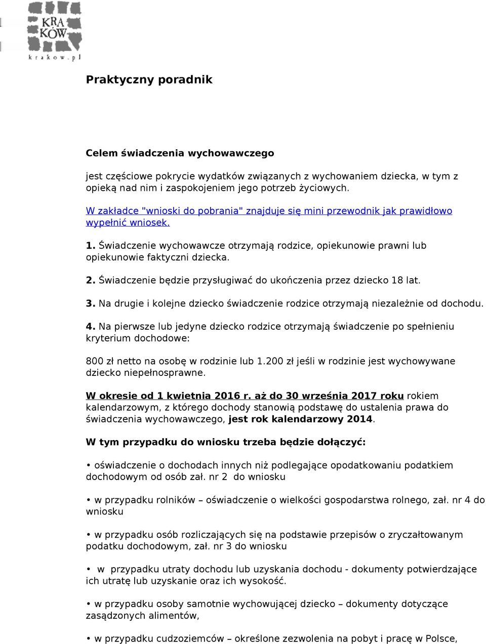 Świadczenie będzie przysługiwać do ukończenia przez dziecko 18 lat. 3. Na drugie i kolejne dziecko świadczenie rodzice otrzymają niezależnie od dochodu. 4.