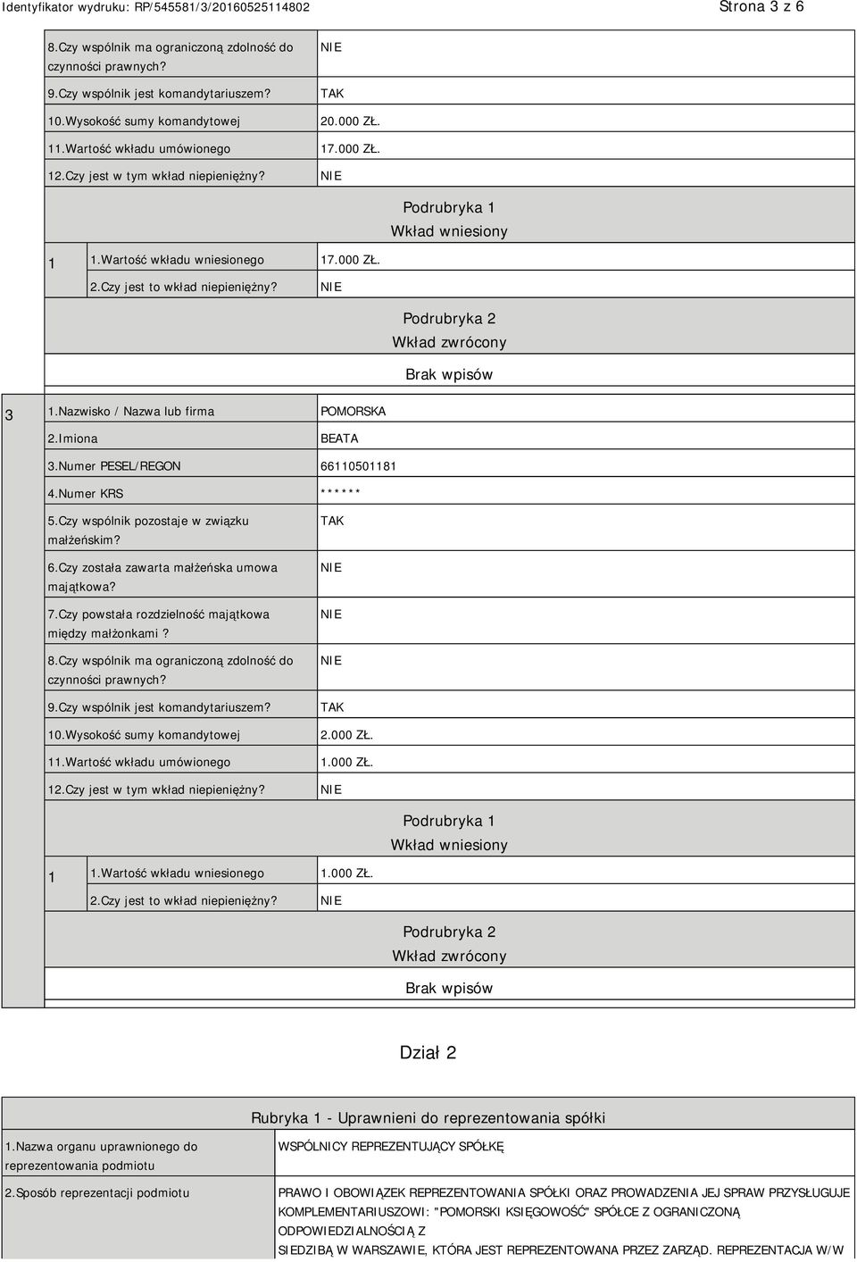 Nazwisko / Nazwa lub firma POMORSKA 2.Imiona BEATA 3.Numer PESEL/REGON 66110501181 4.Numer KRS * 5.Czy wspólnik pozostaje w związku małżeńskim? 6.Czy została zawarta małżeńska umowa majątkowa? 7.