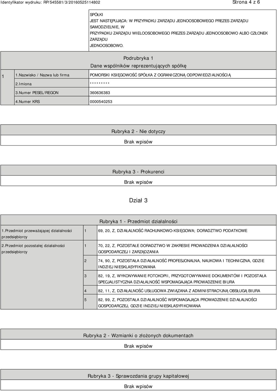 Numer KRS 0000540253 Rubryka 2 - Nie dotyczy Rubryka 3 - Prokurenci Dział 3 Rubryka 1 - Przedmiot działalności 1.Przedmiot przeważającej działalności przedsiębiorcy 2.