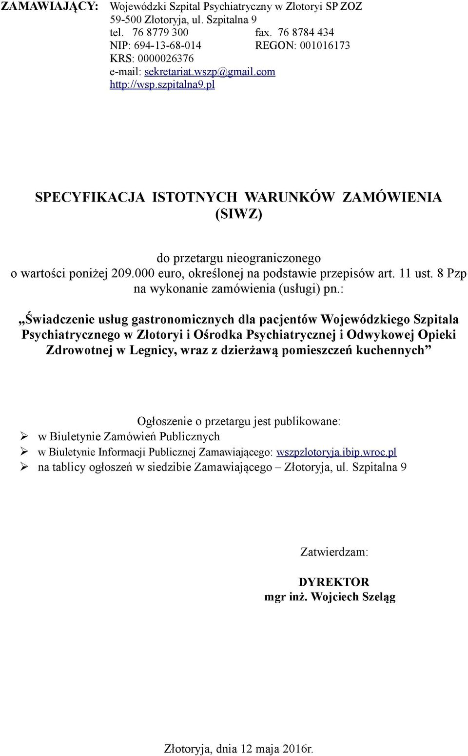 pl SPECYFIKACJA ISTOTNYCH WARUNKÓW ZAMÓWIENIA (SIWZ) do przetargu nieograniczonego o wartości poniżej 209.000 euro, określonej na podstawie przepisów art. 11 ust.