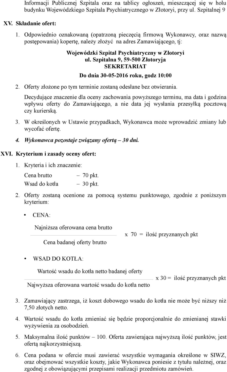 Szpitalna 9, 59-500 Złotoryja SEKRETARIAT Do dnia 30-05-2016 roku, godz 10:00 2. Oferty złożone po tym terminie zostaną odesłane bez otwierania.
