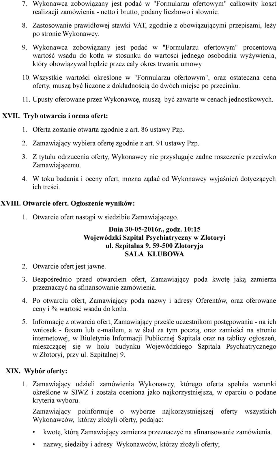Wykonawca zobowiązany jest podać w "Formularzu ofertowym" procentową wartość wsadu do kotła w stosunku do wartości jednego osobodnia wyżywienia, który obowiązywał będzie przez cały okres trwania