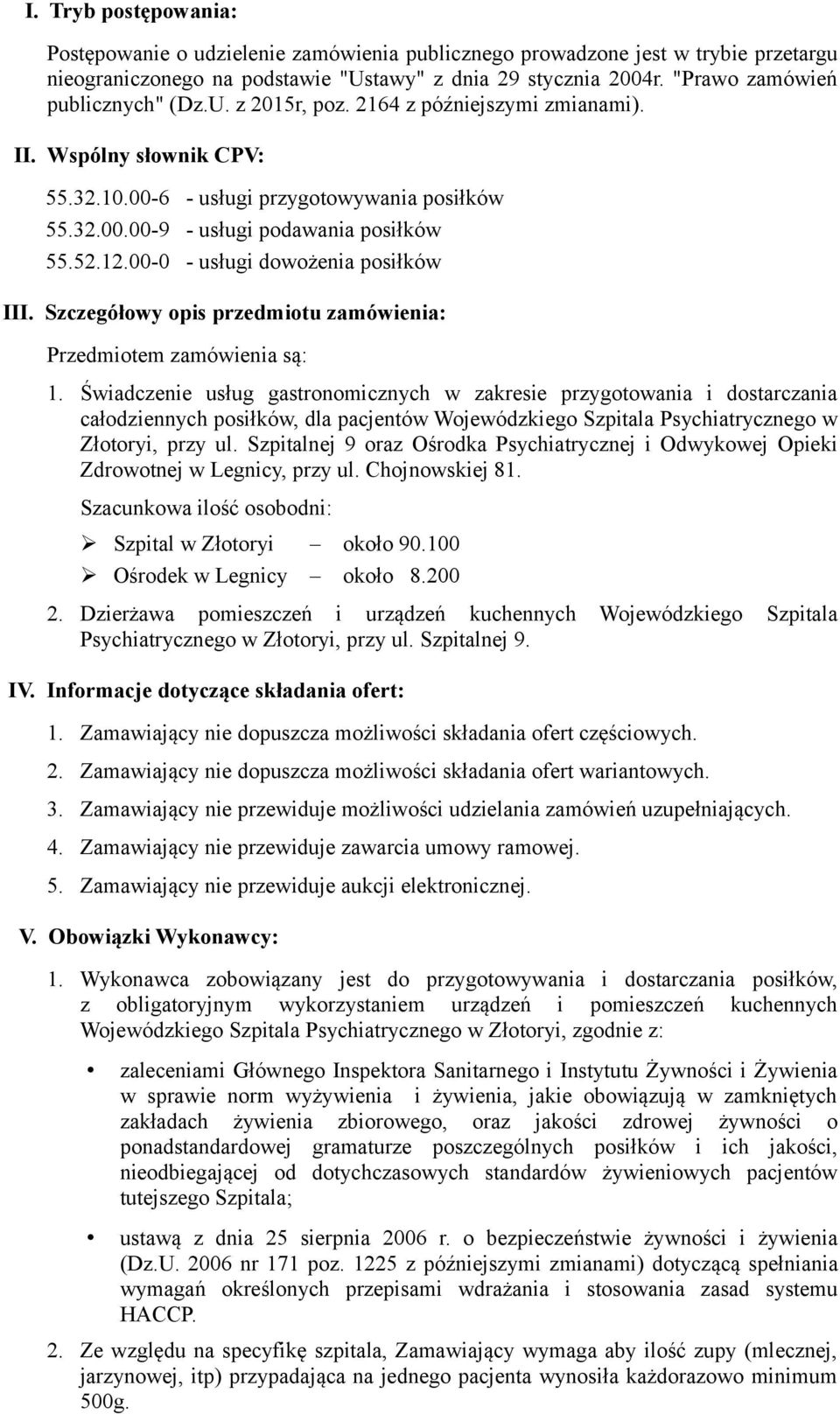 52.12.00-0 - usługi dowożenia posiłków III. Szczegółowy opis przedmiotu zamówienia: Przedmiotem zamówienia są: 1.