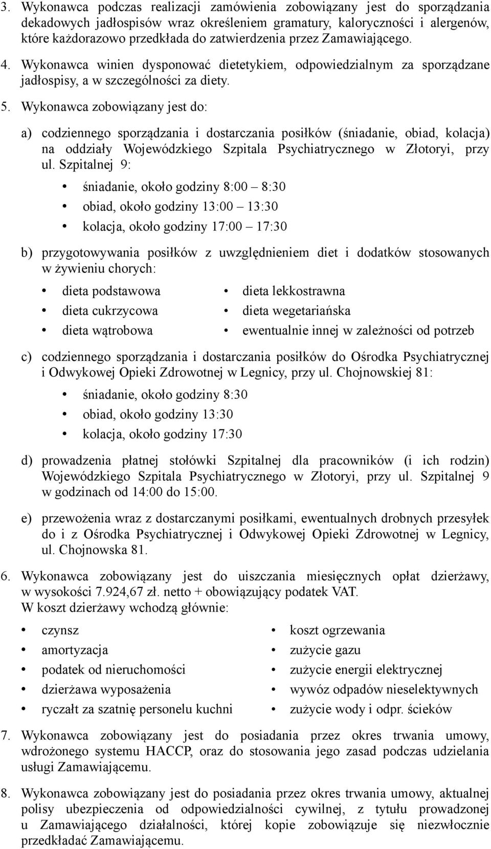 Wykonawca zobowiązany jest do: a) codziennego sporządzania i dostarczania posiłków (śniadanie, obiad, kolacja) na oddziały Wojewódzkiego Szpitala Psychiatrycznego w Złotoryi, przy ul.