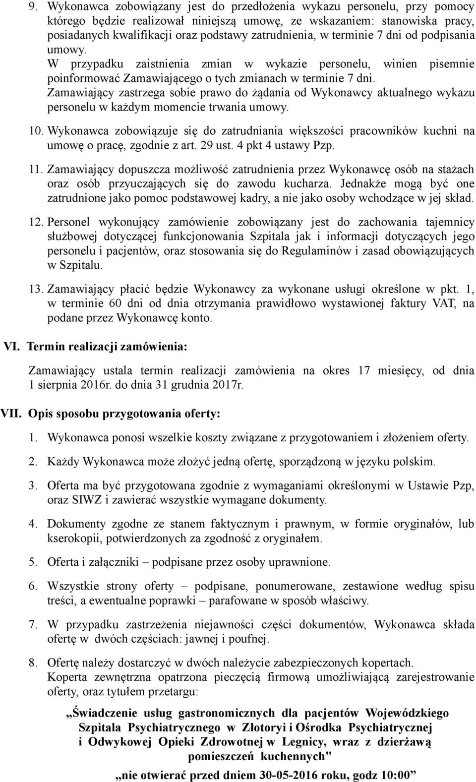 Zamawiający zastrzega sobie prawo do żądania od Wykonawcy aktualnego wykazu personelu w każdym momencie trwania umowy. 10.