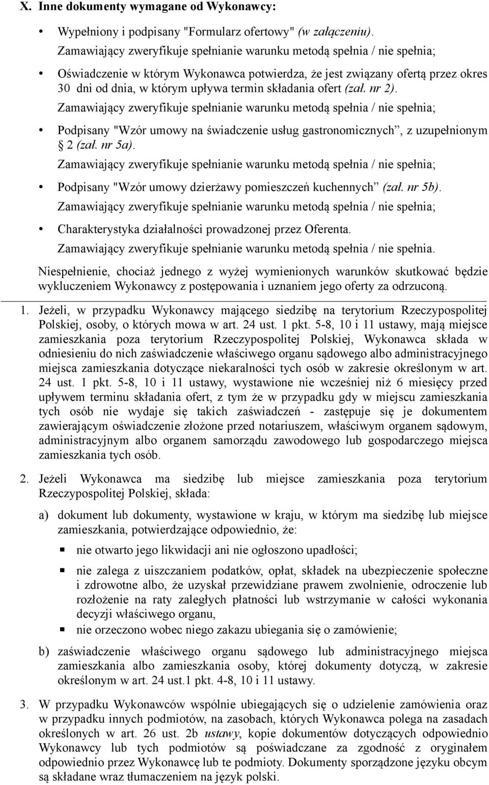 Podpisany "Wzór umowy na świadczenie usług gastronomicznych, z uzupełnionym 2 (zał. nr 5a). Podpisany "Wzór umowy dzierżawy pomieszczeń kuchennych (zał. nr 5b).