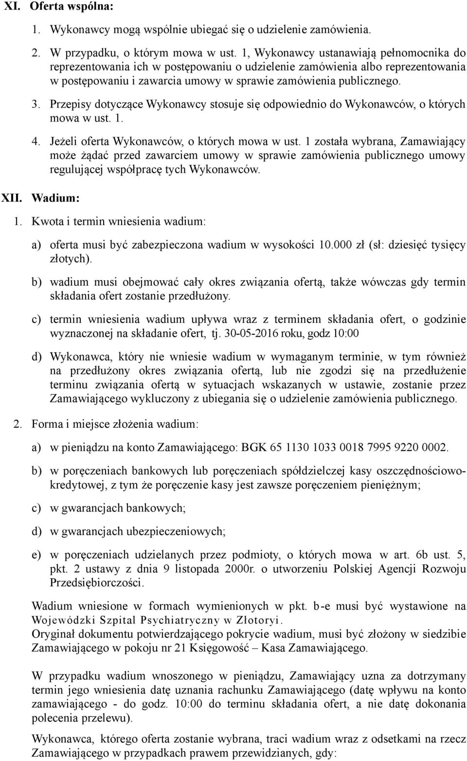 Przepisy dotyczące Wykonawcy stosuje się odpowiednio do Wykonawców, o których mowa w ust. 1. 4. Jeżeli oferta Wykonawców, o których mowa w ust.