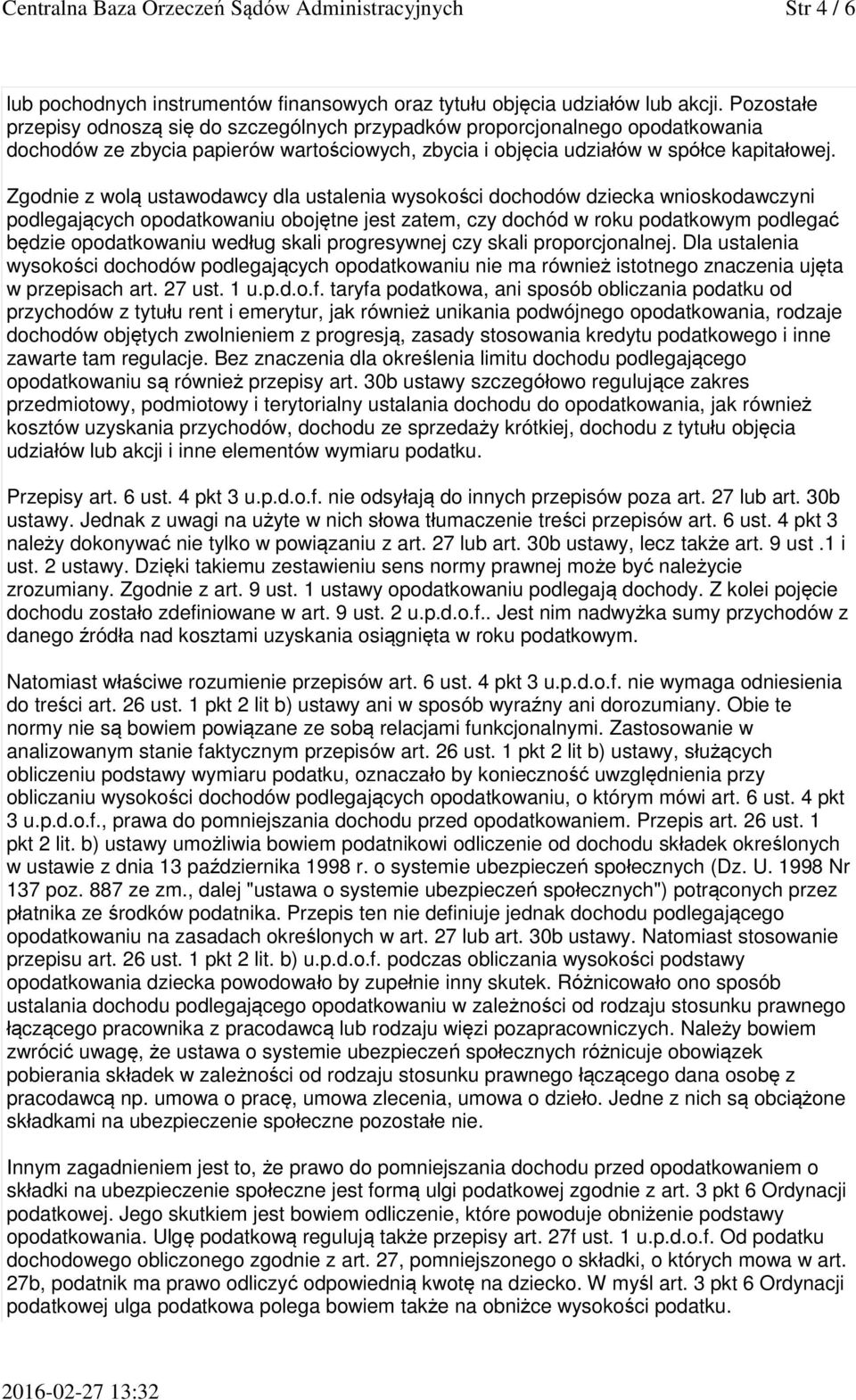 Zgodnie z wolą ustawodawcy dla ustalenia wysokości dochodów dziecka wnioskodawczyni podlegających opodatkowaniu obojętne jest zatem, czy dochód w roku podatkowym podlegać będzie opodatkowaniu według