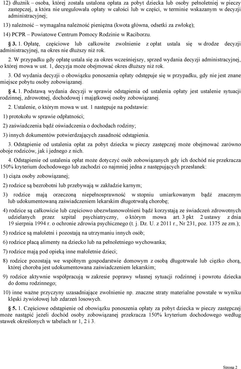 2. W przypadku gdy opłatę ustala się za okres wcześniejszy, sprzed wydania decyzji administracyjnej, o której mowa w ust. 1, decyzja może obejmować okres dłuższy niż rok. 3.