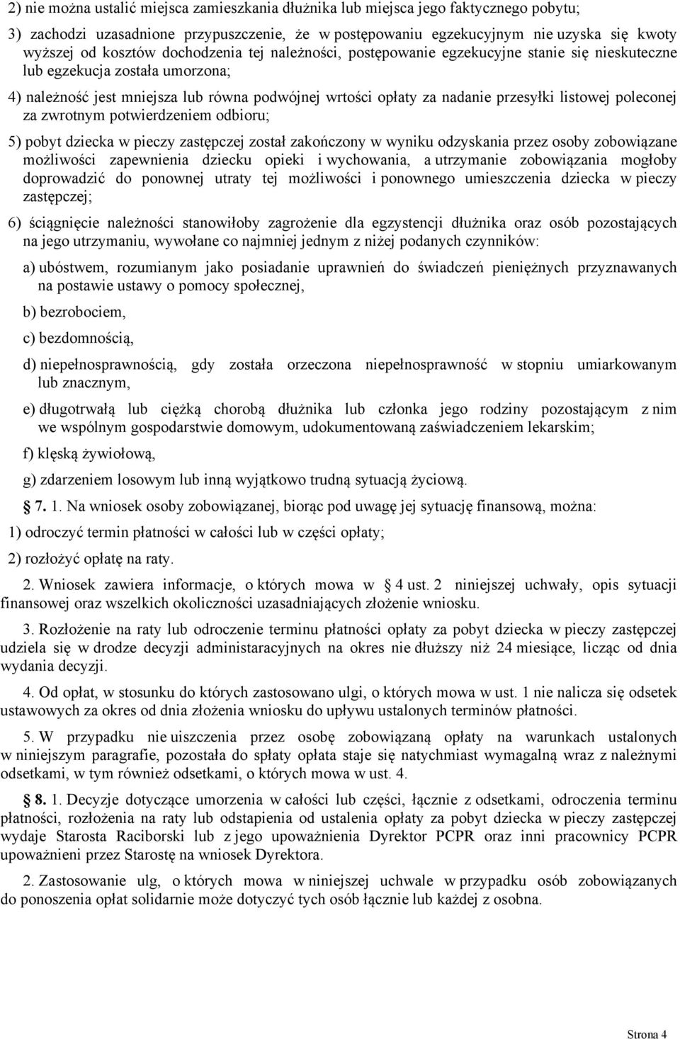 listowej poleconej za zwrotnym potwierdzeniem odbioru; 5) pobyt dziecka w pieczy zastępczej został zakończony w wyniku odzyskania przez osoby zobowiązane możliwości zapewnienia dziecku opieki i