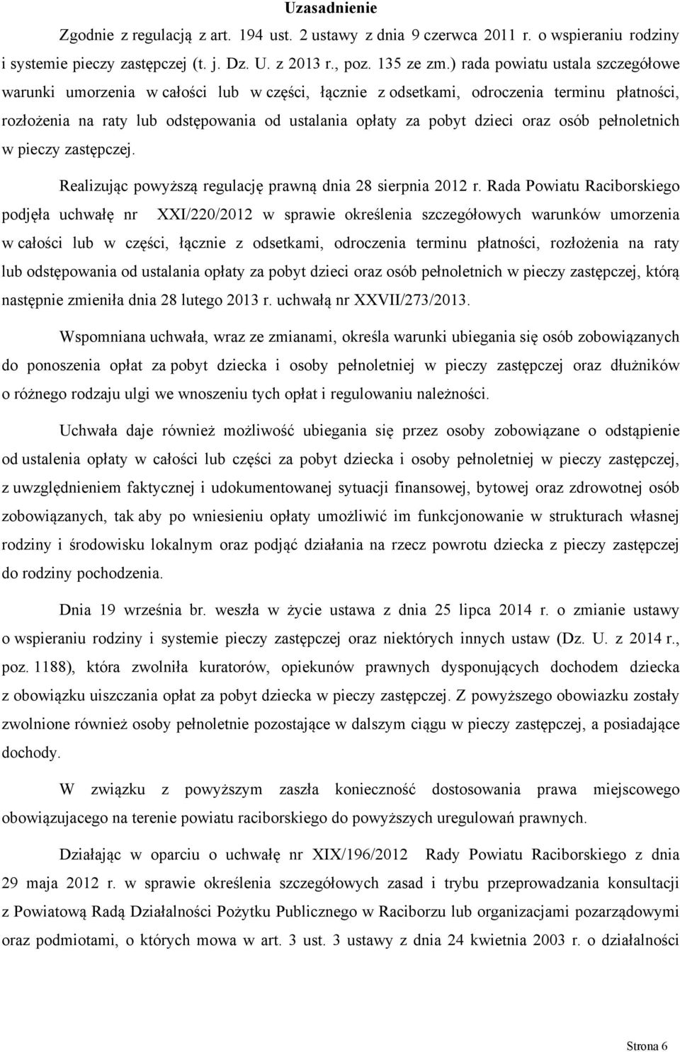 oraz osób pełnoletnich w pieczy zastępczej. Realizując powyższą regulację prawną dnia 28 sierpnia 2012 r.