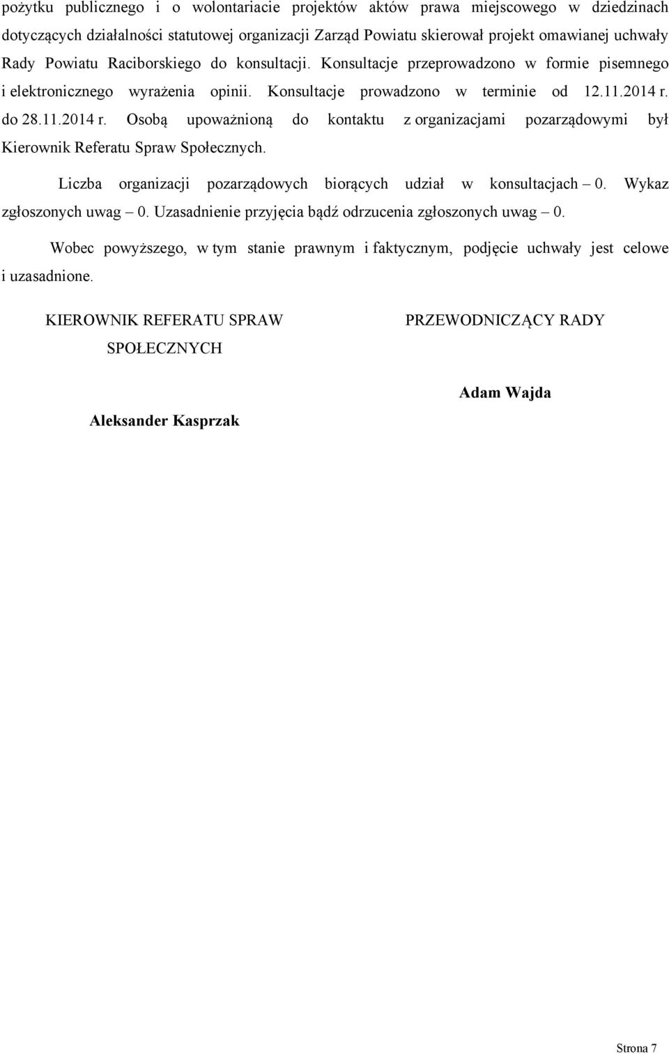 do 28.11.2014 r. Osobą upoważnioną do kontaktu z organizacjami pozarządowymi był Kierownik Referatu Spraw Społecznych. Liczba organizacji pozarządowych biorących udział w konsultacjach 0.