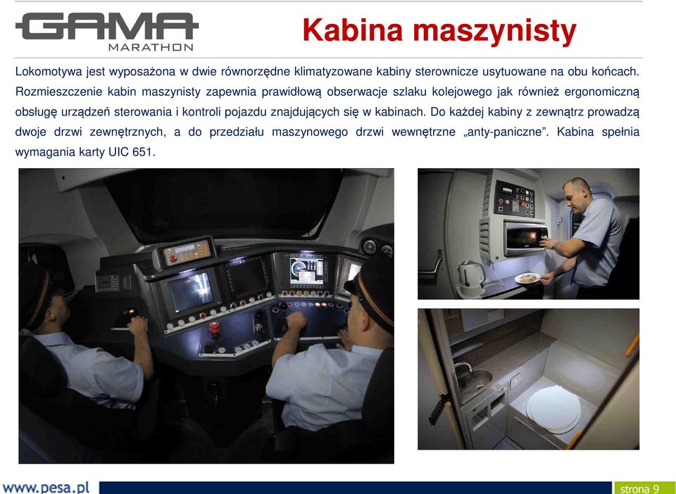 Rozmieszczenie kabin maszynisty zapewnia prawidłową obserwacje szlaku kolejowego jak również ergonomiczną obsługę