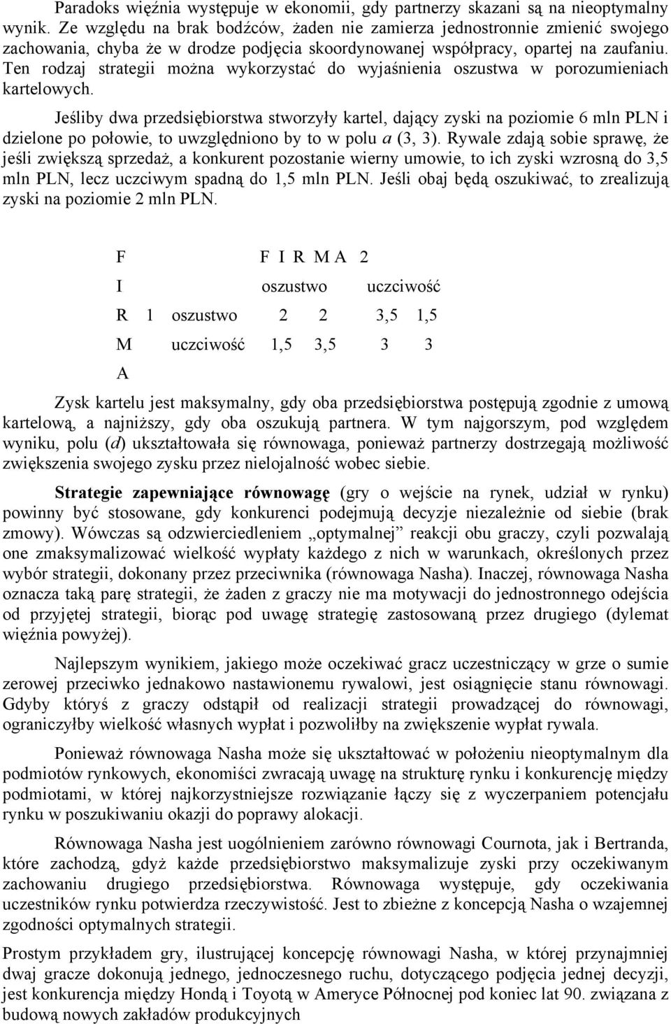 Ten rodzaj strategii można wykorzystać do wyjaśnienia oszustwa w porozumieniach kartelowych.