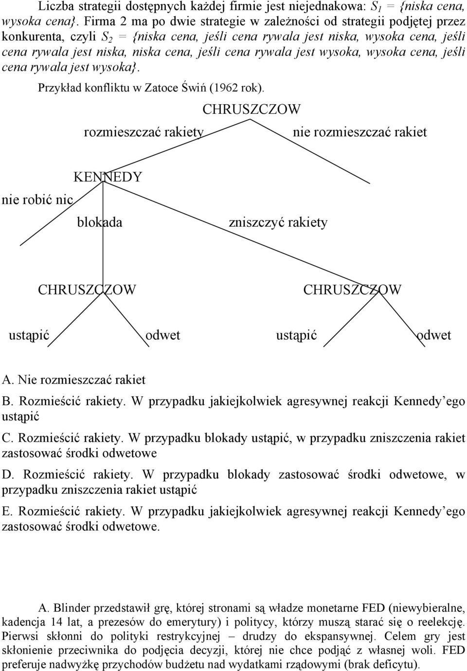 rywala jest wysoka, wysoka cena, jeśli cena rywala jest wysoka}. Przykład konfliktu w Zatoce Świń (96 rok).