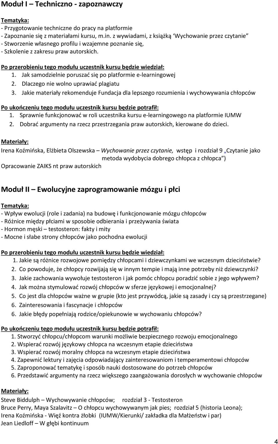 Jak samodzielnie poruszać się po platformie e-learningowej 2. Dlaczego nie wolno uprawiać plagiatu 3. Jakie materiały rekomenduje Fundacja dla lepszego rozumienia i wychowywania chłopców 1.