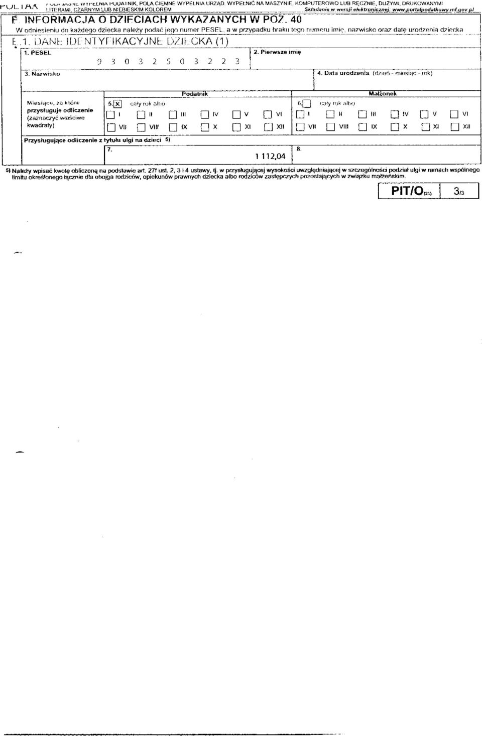 40 W odniesieniu do każdego dziecka należy podać jego numer PESEL, a w przypadku braku tego numeru imię, nazwisko oraz datę urodzenia dziecka E.1. i "i A Ni: IDENTYFIKACYJNE DZIECKA (1) 1.