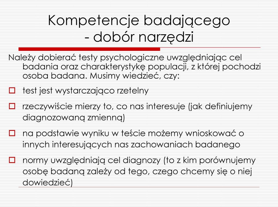 Musimy wiedzieć, czy: test jest wystarczająco rzetelny rzeczywiście mierzy to, co nas interesuje (jak definiujemy diagnozowaną