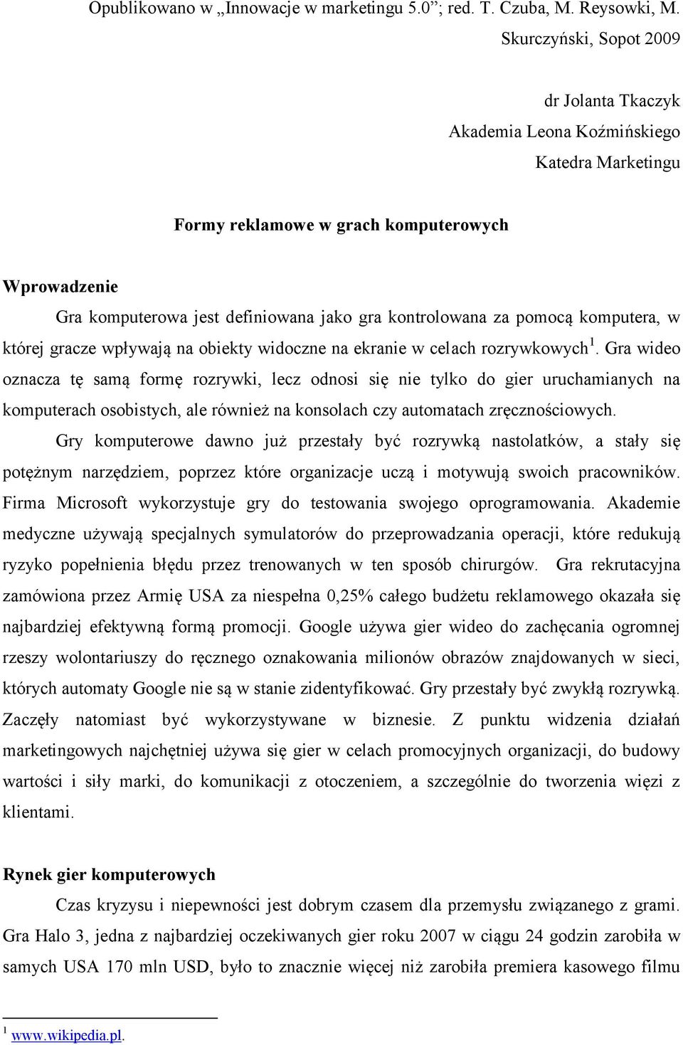 pomocą komputera, w której gracze wpływają na obiekty widoczne na ekranie w celach rozrywkowych 1.